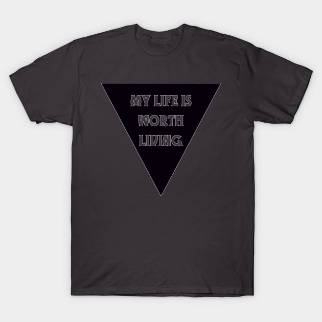 My Life Is Worth Living T-Shirt by LondonAutisticsStandingTogether